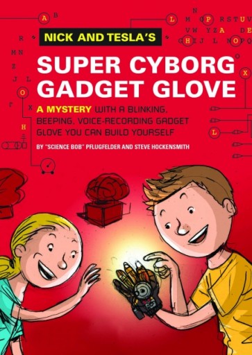 Quirk Book's Nick and Tesla's Super-Cyborg Gadget Glove by Steve Hockensmith and “Science Bob” Pflugfelder is on sale October 7, 2014